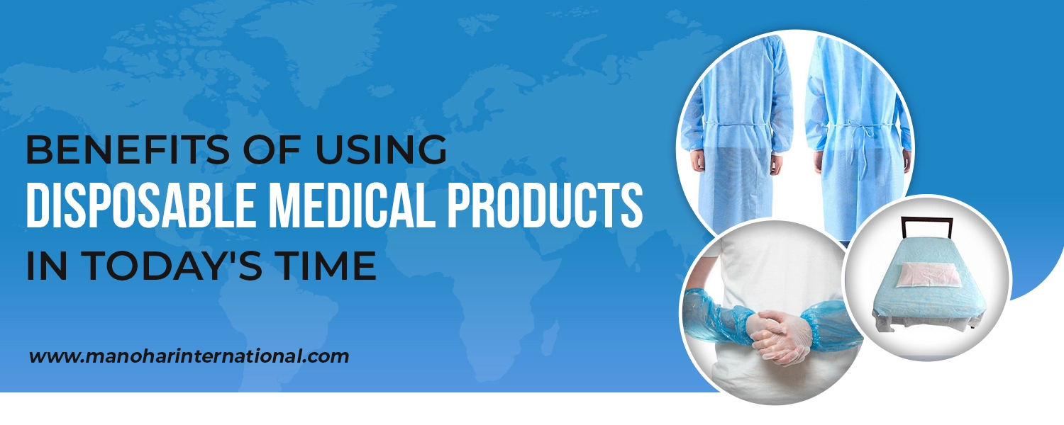 Benefits of Using Disposable Medical Products in Today’s time