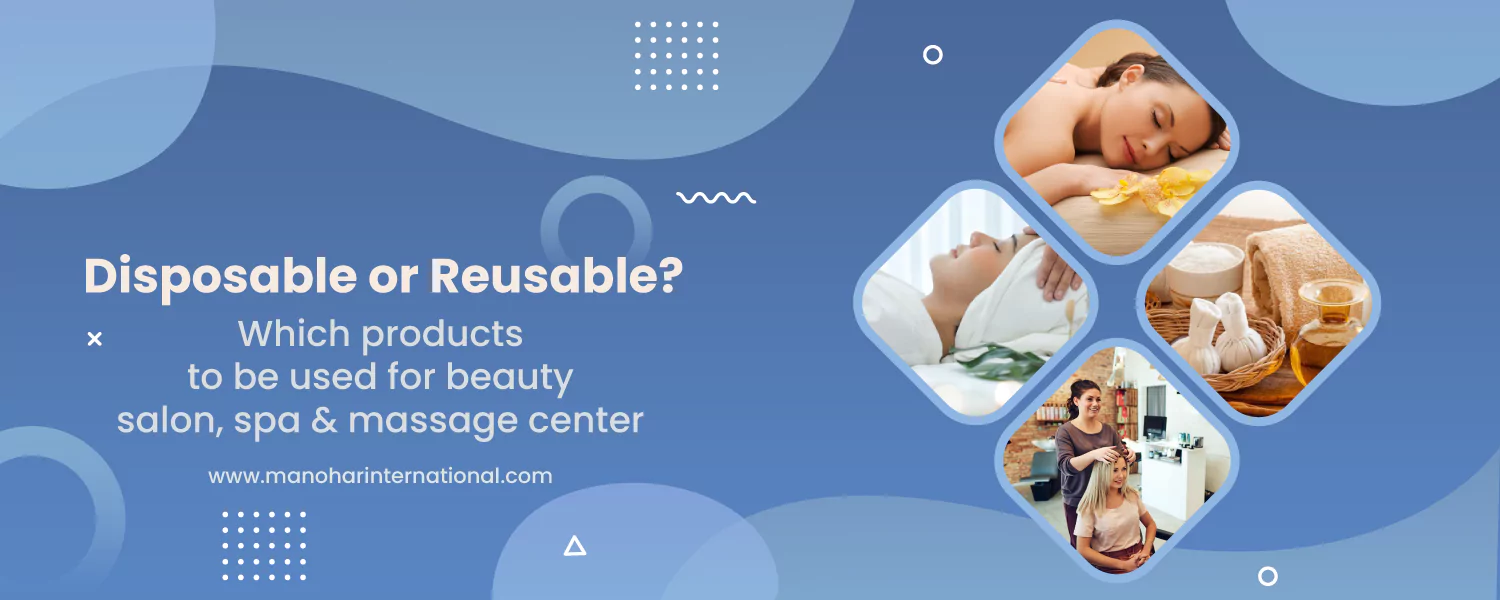 Disposable or Reusable? Which products to be used for beauty salon, spa & massage center