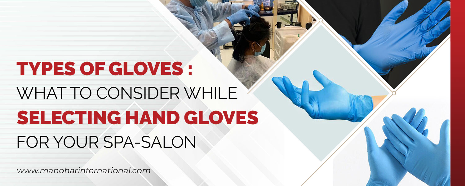 Types of Gloves: What to consider while selecting hand Gloves for your Spa-Salon
